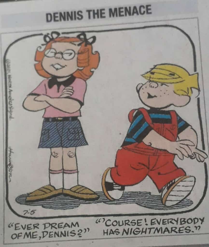 Dennis the Menace comic strip with girl asking Dennis if he knows she appears in his dreams. Dennis replies that everyone has nightmares.