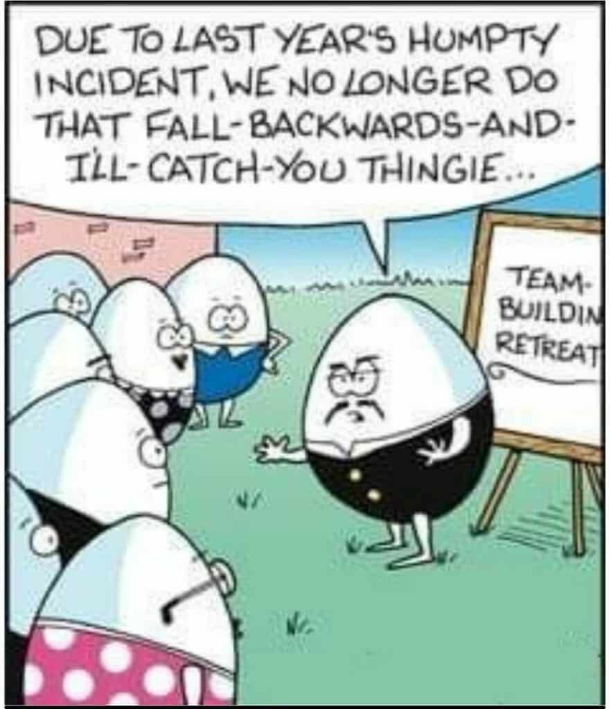 Cartoon eggs in a team-building retreat with one egg explaining why they no longer do trust falls due to last year's Humpty Dumpty incident.