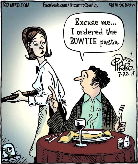 Cartoon of a man at a restaurant table with a plate of pasta that looks like a bowtie, speaking to a waitress wearing a bowtie.