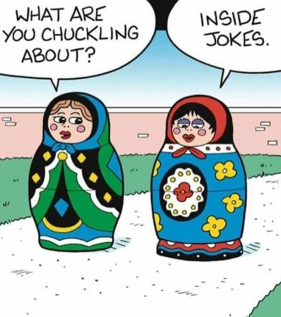 Two colorful Russian matryoshka dolls talking with speech bubbles, one asks 'What are you chuckling about?' and the other replies 'Inside jokes.'