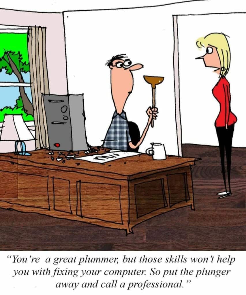 Cartoon of a man at a desk holding a plunger, with a broken desktop computer, talking to a woman standing in the doorway.