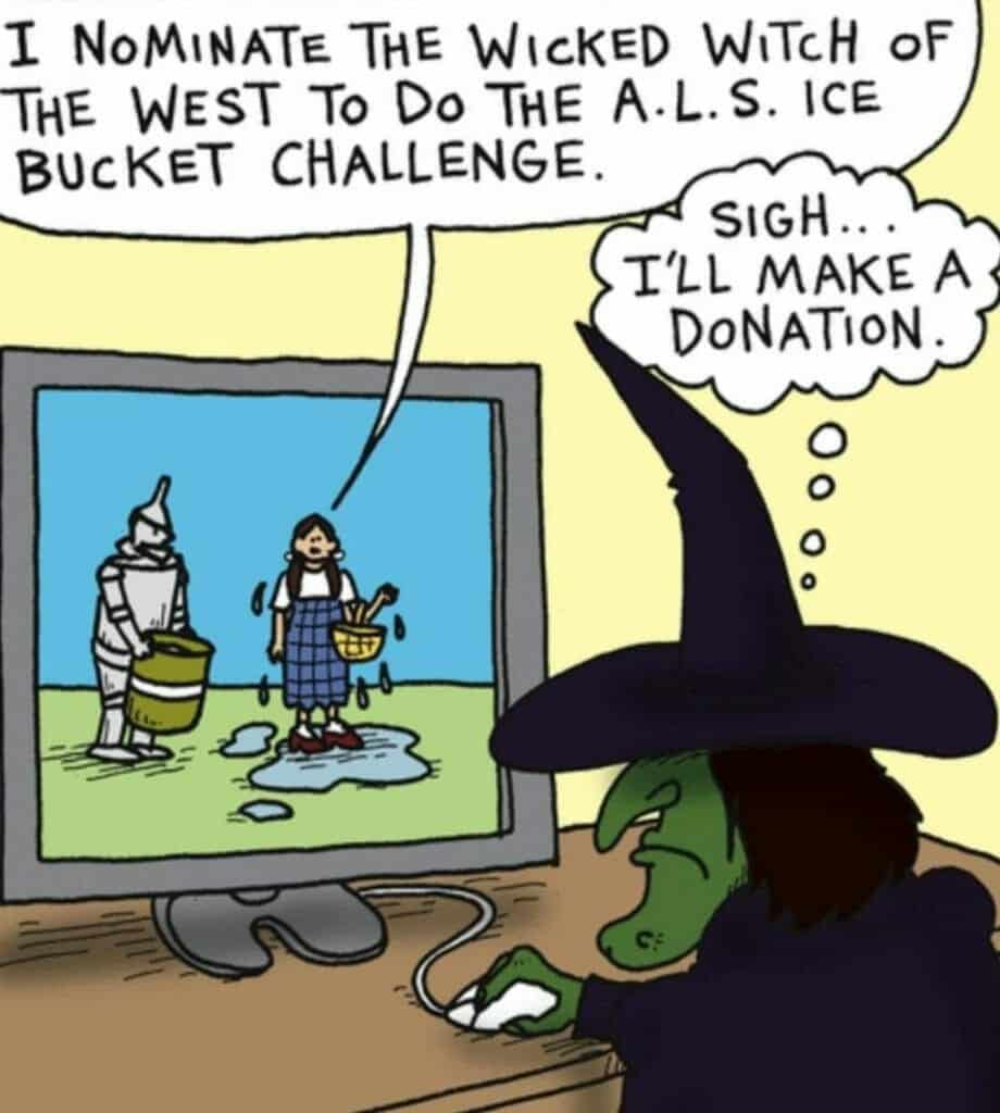 Cartoon of the Wicked Witch of the West seeing a screen showing Dorothy and the Tin Man doing the ALS Ice Bucket Challenge, thinking she'll just make a donation.