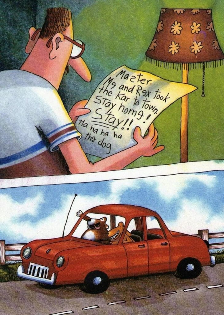 Cartoon of a man reading a note written by his dog saying they took the car to town and to stay home, while the dog and another animal drive the car with sunglasses.
