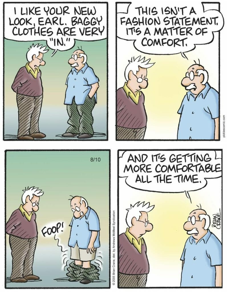 Comic strip of two men talking about one man's baggy clothes; the man reveals the clothes get more comfortable as they fall down.
