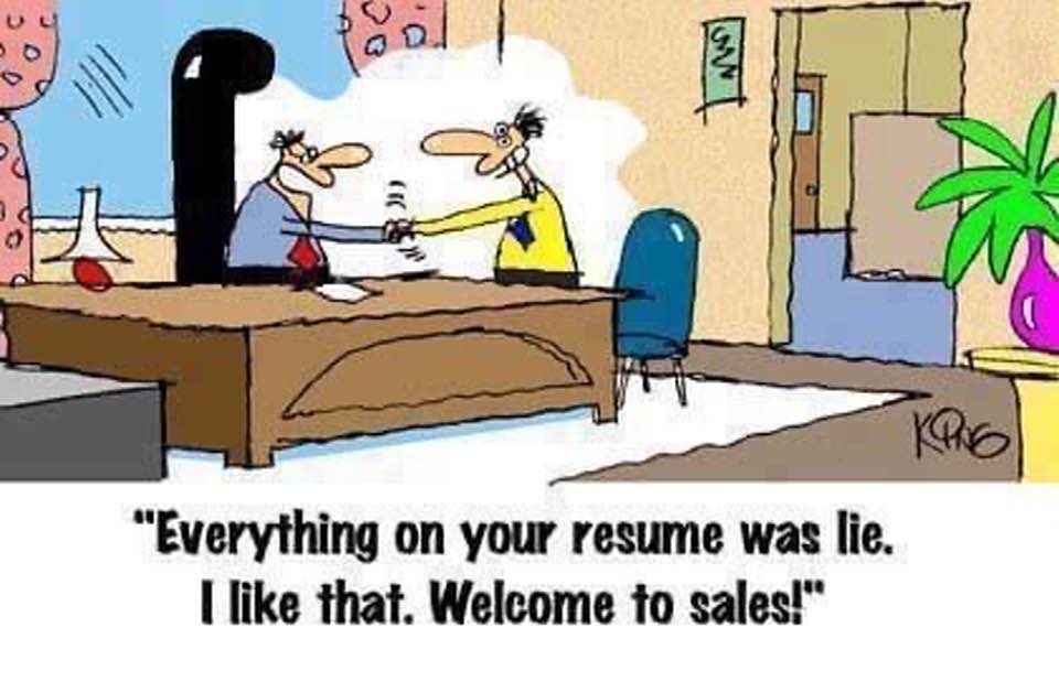 Cartoon of two men shaking hands in an office. One says to the other: 'Everything on your resume was a lie. I like that. Welcome to sales!'
