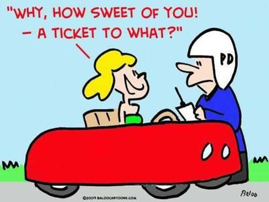 Cartoon of a woman in a red car asking a police officer holding a ticket, 'Why, how sweet of you! - A ticket to what?'