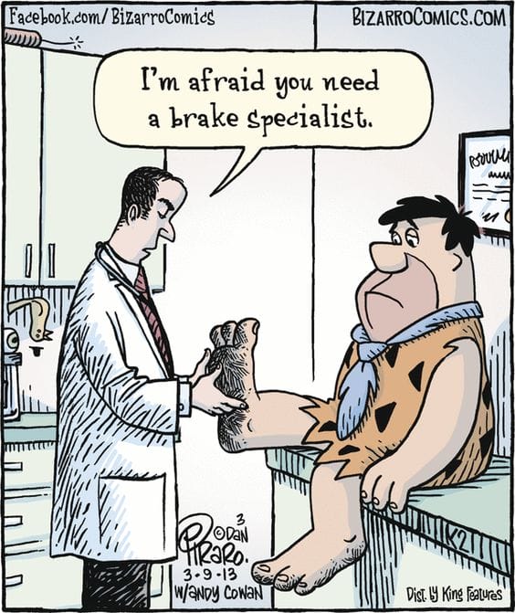 Cartoon doctor examining Fred Flintstone's large, stone-age foot and telling him he needs a brake specialist.