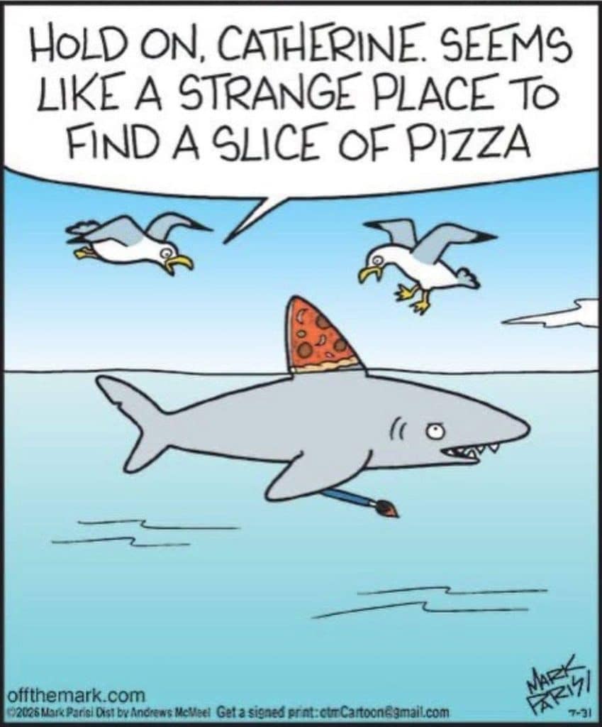 Cartoon of a shark swimming in the ocean with a slice of pizza as its dorsal fin and holding a paintbrush. Two seagulls are flying nearby, one saying to the other that it seems like a strange place to find a slice of pizza.