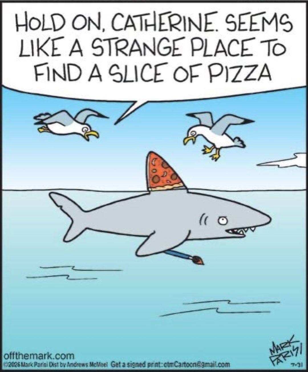 Cartoon of a shark swimming in the ocean with a slice of pizza as its dorsal fin and holding a paintbrush. Two seagulls are flying nearby, one saying to the other that it seems like a strange place to find a slice of pizza.