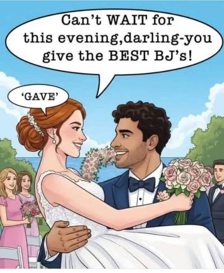 Cartoon of a groom holding a bride at their wedding. He says, 'Can't WAIT for this evening, darling-you give the BEST BJ's!' The bride corrects him with 'Gave' in a speech bubble.