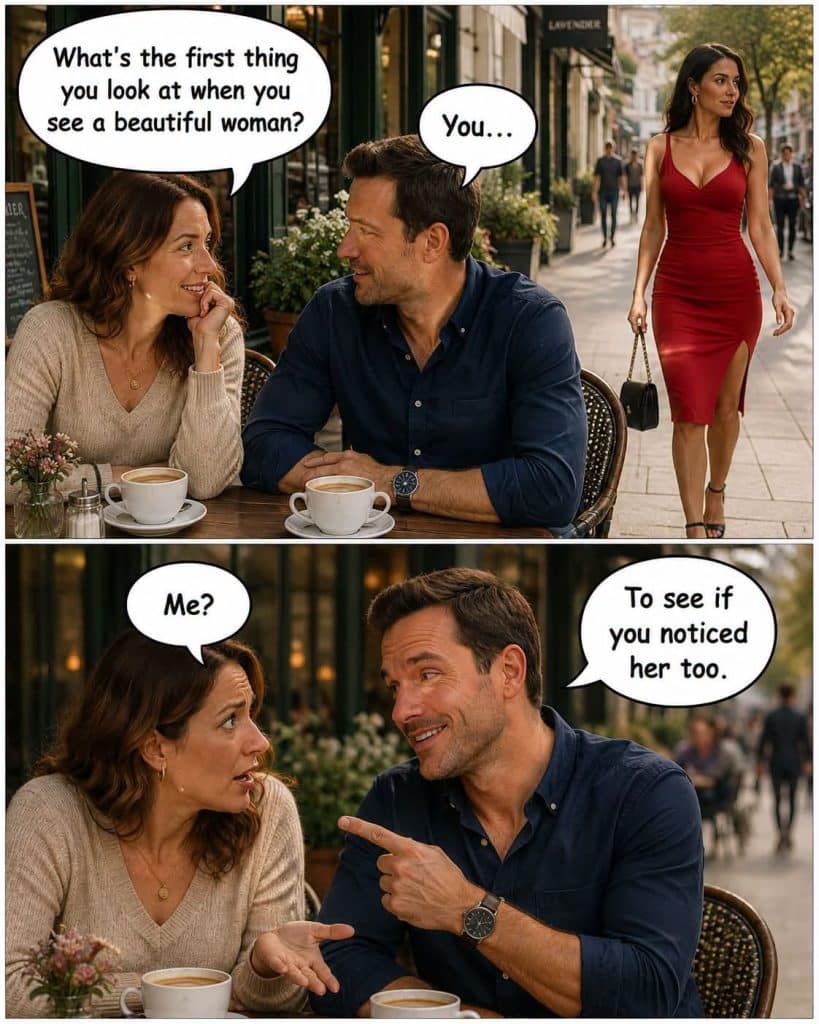 A man and woman at a café having a conversation; in the background a woman in a red dress walks by. The speech bubbles read: Woman asks what he first looks at when seeing a beautiful woman. Man replies 'You...' then 'To see if you noticed her too.' Woman responds 'Me?'.