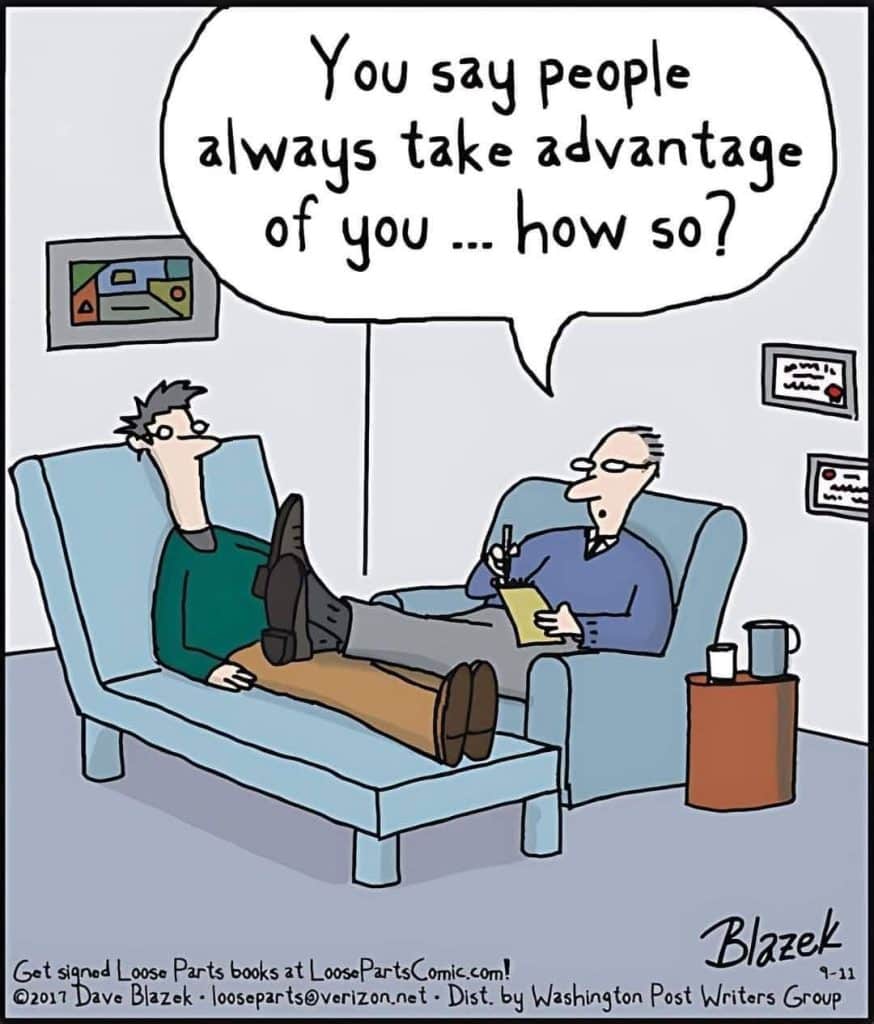 Cartoon of a man lying on a therapy couch talking to a therapist in an armchair who asks, 'You say people always take advantage of you... how so?'