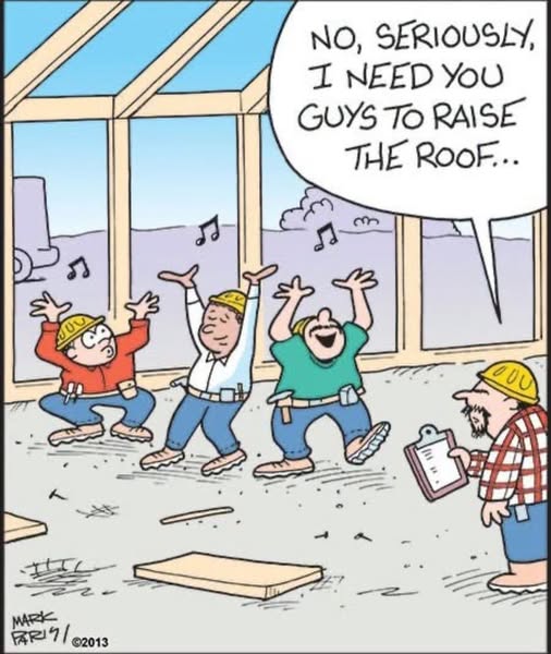 Three construction workers wearing yellow helmets inside an unfinished building, dancing with their hands in the air to musical notes, while their foreman watches holding a clipboard and says, 'No, seriously, I need you guys to raise the roof...'.