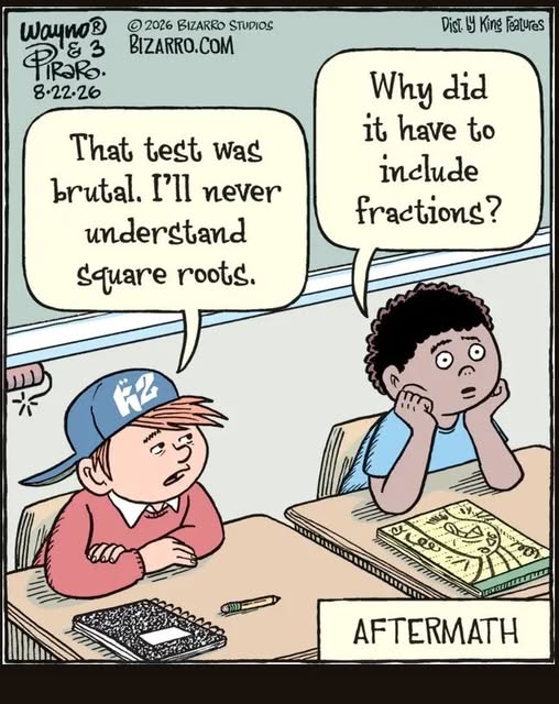 Two kids sitting at desks after a test; one says he will never understand square roots, the other asks why fractions had to be included. There are open math books and test papers on their desks.