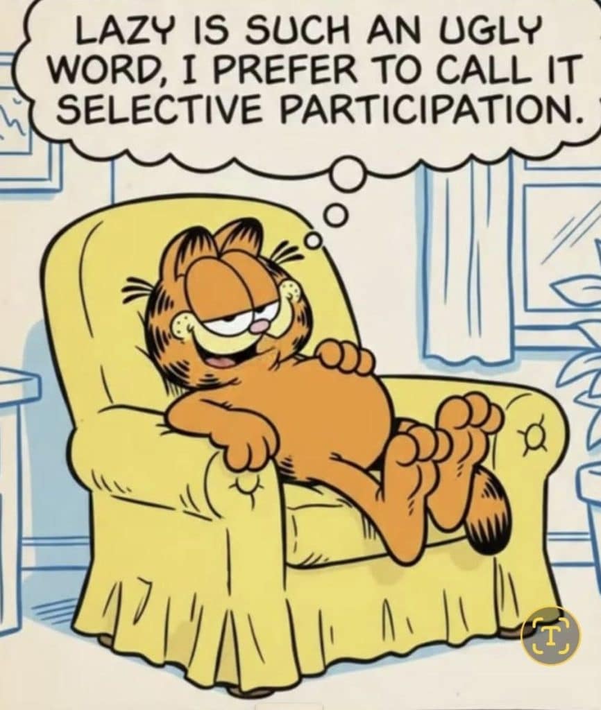 Garfield lying comfortably on a yellow armchair with a smug expression saying lazy is an ugly word and prefers to call it selective participation.