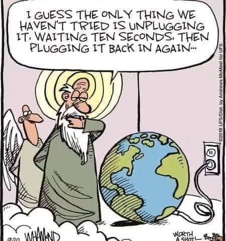 Cartoon of God and an angel by a giant Earth plugged into a wall socket, God saying they're about to try unplugging it for ten seconds then plugging it back in again.