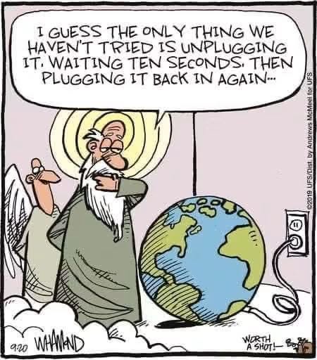 Cartoon of God and an angel by a giant Earth plugged into a wall socket, God saying they're about to try unplugging it for ten seconds then plugging it back in again.