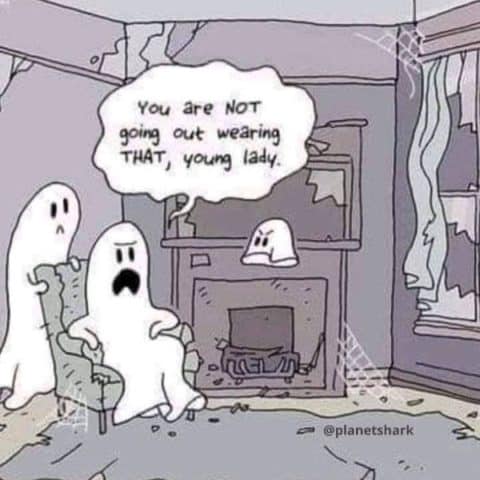 Three cartoon ghosts in a rundown room; one ghost sitting in a chair says to another ghost, You are NOT going out wearing THAT, young lady.